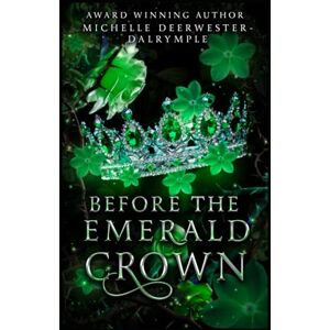 Deerwester-Dalrymple, Michelle Before the Emerald Crown: A Romantasy Fairy Tale Villain Backstory Retelling Adaptation (The Before . . . Fairy Tale Series) Deerwester-Dalrymple, Michelle Before the Emerald Crown: A Romantasy Fairy Tale Villain Backstory Retelling Adaptation (The Before . . . Fairy Tale Series)