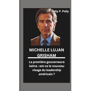 P. Polly, Polly MICHELLE LUJAN GRISHAM: La première gouverneure latina : est-ce le nouveau visage du leadership américain ? P. Polly, Polly MICHELLE LUJAN GRISHAM: La première gouverneure latina : est-ce le nouveau visage du leadership américain ?