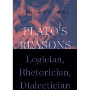 Tindale, Christopher W. Plato's Reasons: Logician, Rhetorician, Dialectician (SUNY series in Ancient Greek Philosophy) Tindale, Christopher W. Plato's Reasons: Logician, Rhetorician, Dialectician (SUNY series in Ancient Greek Philosophy)
