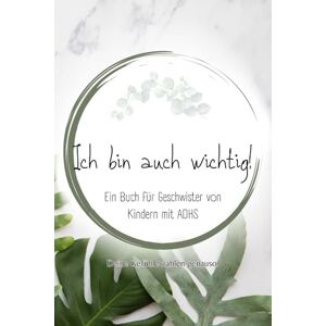Herz, Klar Ich bin auch wichtig!: Ein liebevoller Begleiter für Geschwister von Kindern mit ADHS (Alles über ADHS – für jede Lebensphase) Herz, Klar Ich bin auch wichtig!: Ein liebevoller Begleiter für Geschwister von Kindern mit ADHS (Alles über ADHS – für jede Lebensphase)