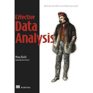 Khalil, Mona Effective Data Analysis: Hard and Soft Skills to Accelerate Your Career Khalil, Mona Effective Data Analysis: Hard and Soft Skills to Accelerate Your Career