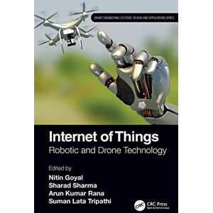 Internet of Things: Robotic and Drone Technology (Smart Engineering Systems: Design and Applications) Internet of Things: Robotic and Drone Technology (Smart Engineering Systems: Design and Applications)