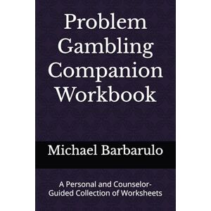 barbarulo, michael Problem Gambling Companion Workbook:: A Personal and Counselor-Guided Collection of Worksheets barbarulo, michael Problem Gambling Companion Workbook:: A Personal and Counselor-Guided Collection of Worksheets