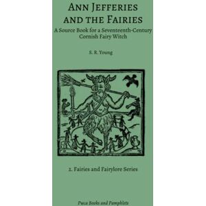 Young, S. R. Ann Jefferies and the Fairies: A Source Book for a Seventeenth-Century Cornish Fairy Witch (Fairies and Fairylore Series) Young, S. R. Ann Jefferies and the Fairies: A Source Book for a Seventeenth-Century Cornish Fairy Witch (Fairies and Fairylore Series)