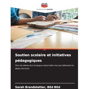 Brandstetter, Bed Bed Sarah Soutien scolaire et initiatives pédagogiques: Pour les élèves dont la langue maternelle n'est pas l'allemand en Basse-Autriche Brandstetter, Bed Bed Sarah Soutien scolaire et initiatives pédagogiques: Pour les élèves dont la langue maternelle n'est pas l'allemand en Basse-Autriche