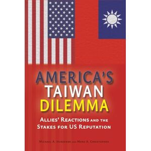 Hunzeker, Michael A. America's Taiwan Dilemma: Allies' Reactions and the Stakes for US Reputation (Rapid Communications in Conflict & Security Series) Hunzeker, Michael A. America's Taiwan Dilemma: Allies' Reactions and the Stakes for US Reputation (Rapid Communications in Conflict & Security Series)