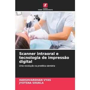 VYAS, HARSHVARDHAN Scanner intraoral e tecnologia de impressão digital: Uma revolução na protética dentária VYAS, HARSHVARDHAN Scanner intraoral e tecnologia de impressão digital: Uma revolução na protética dentária