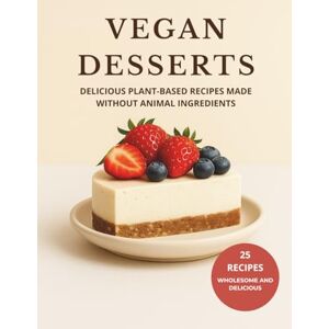 ml, Skyler VEGAN DESSERTS: Delicious Plant-Based Recipes Made Without Animal Ingredients ml, Skyler VEGAN DESSERTS: Delicious Plant-Based Recipes Made Without Animal Ingredients