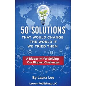 Lee 50 Solutions That Would Change the World If We Tried Them Lee 50 Solutions That Would Change the World If We Tried Them
