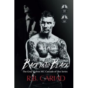 Cariad, R. B. Back Into Black: The Gray Wolves MC Cascade of Lies Series Cariad, R. B. Back Into Black: The Gray Wolves MC Cascade of Lies Series