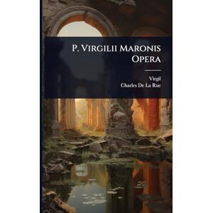 Virgil P. ii Maronis Opera Virgil P. ii Maronis Opera
