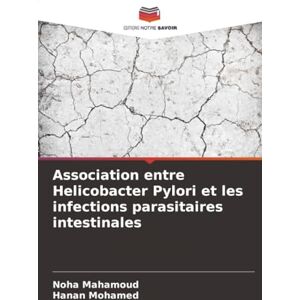 Mahamoud, Noha Association entre Helicobacter Pylori et les infections parasitaires intestinales Mahamoud, Noha Association entre Helicobacter Pylori et les infections parasitaires intestinales