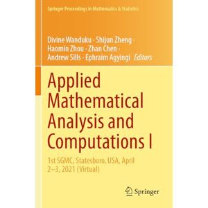 Applied Mathematical Analysis and Computations I: 1st SGMC, Statesboro, USA, April 2–3, 2021 (Virtual) (Springer Proceedings in Mathematics & Statistics, 471) Applied Mathematical Analysis and Computations I: 1st SGMC, Statesboro, USA, April 2–3, 2021 (Virtual) (Springer Proceedings in Mathematics & Statistics, 471)