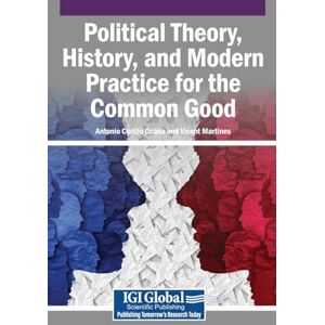 Political Theory, History, and Modern Practice for the Common Good Political Theory, History, and Modern Practice for the Common Good