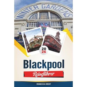 WEST, REBECCA BLACKPOOL REISEFÜHRER 2026: Top-Aktivitäten, beste Hotels, Restaurants und Küstenwanderungen WEST, REBECCA BLACKPOOL REISEFÜHRER 2026: Top-Aktivitäten, beste Hotels, Restaurants und Küstenwanderungen