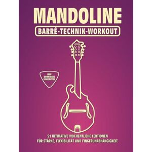 McRay, Jimmy Mandoline. Barré-Technik Workout.: 51 ultimative wöchentliche Lektionen für Stärke, Flexibilität und Fingerunabhängigkeit. 100 Übungen. 51 Barré-Akkorde. Tabs und Noten. MIDI-Download inbegriffen. McRay, Jimmy Mandoline. Barré-Technik Workout.: 51 ultimative wöchentliche Lektionen für Stärke, Flexibilität und Fingerunabhängigkeit. 100 Übungen. 51 Barré-Akkorde. Tabs und Noten. MIDI-Download inbegriffen.