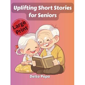 Papa, Delta Uplifting Short Stories for Seniors: Easy-to-Read, Large Print Stories That Spark Laughter, Memories, and Mental Engagement Papa, Delta Uplifting Short Stories for Seniors: Easy-to-Read, Large Print Stories That Spark Laughter, Memories, and Mental Engagement