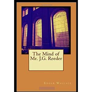 Wallace, Edgar The Mind of Mr J G Reeder Annotated Wallace, Edgar The Mind of Mr J G Reeder Annotated