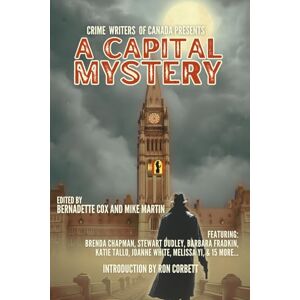 Martin, Mike Crime Writers of Canada Presents: A Capital Mystery Martin, Mike Crime Writers of Canada Presents: A Capital Mystery