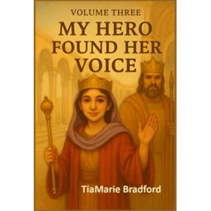 Bradford, TiaMarie My Hero: Found Her Voice Volume Three Bradford, TiaMarie My Hero: Found Her Voice Volume Three