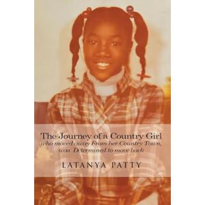Patty, Latanya The Journey of a Country Girl Who Moved Away from Her Country Town was determined to move back Patty, Latanya The Journey of a Country Girl Who Moved Away from Her Country Town was determined to move back