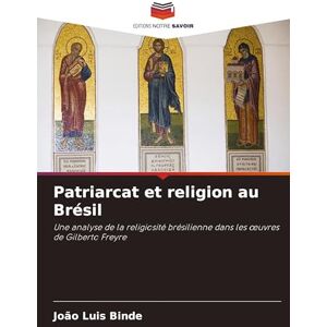 Binde, João Luis Patriarcat et religion au Brésil: Une analyse de la religiosité brésilienne dans les ¿uvres de Gilberto Freyre Binde, João Luis Patriarcat et religion au Brésil: Une analyse de la religiosité brésilienne dans les ¿uvres de Gilberto Freyre