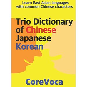 Kim, Taebum Trio Dictionary of Chinese-Japanese-Korean: Learn East Asian languages with common Chinese characters Kim, Taebum Trio Dictionary of Chinese-Japanese-Korean: Learn East Asian languages with common Chinese characters