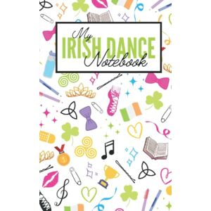 Kelly TCRG, Casey O'Connor My Irish Dance Notebook Kelly TCRG, Casey O'Connor My Irish Dance Notebook