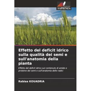 KOUADRIA, Rabiaa Effetto del deficit idrico sulla qualità dei semi e sull'anatomia della pianta: Effetto del deficit idrico sul contenuto di amido e proteine dei semi e sull'anatomia delle radici KOUADRIA, Rabiaa Effetto del deficit idrico sulla qualità dei semi e sull'anatomia della pianta: Effetto del deficit idrico sul contenuto di amido e proteine dei semi e sull'anatomia delle radici