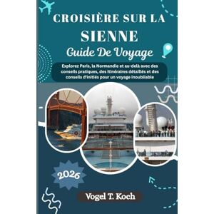 Koch, Vogel T. CROISIÈRE SUR LA SIENNE GUIDE DE VOYAGE: Explorez Paris, la Normandie et au-delà avec des conseils pratiques, des itinéraires détaillés et des ... inoubliable (Vogel Koch l'Explorateur FR) Koch, Vogel T. CROISIÈRE SUR LA SIENNE GUIDE DE VOYAGE: Explorez Paris, la Normandie et au-delà avec des conseils pratiques, des itinéraires détaillés et des ... inoubliable (Vogel Koch l'Explorateur FR)