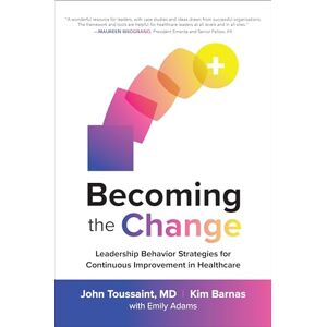 Toussaint, John Becoming the Change: Leadership Behavior Strategies for Continuous Improvement in Healthcare (BUSINESS BOOKS) Toussaint, John Becoming the Change: Leadership Behavior Strategies for Continuous Improvement in Healthcare (BUSINESS BOOKS)