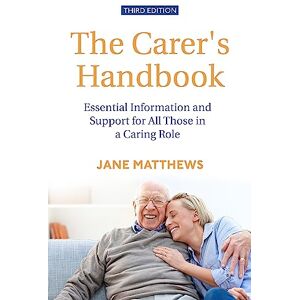 Matthews, Jane The Carer's Handbook 3rd Edition: Essential Information and Support for All Those in a Caring Role Matthews, Jane The Carer's Handbook 3rd Edition: Essential Information and Support for All Those in a Caring Role