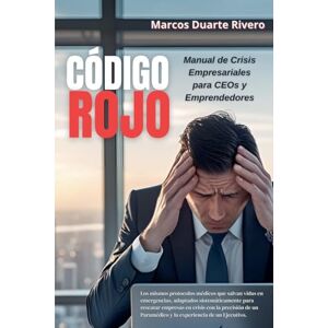 Rivero, Marcos Duarte CODIGO ROJO Manual de Crisis Empresariales para CEOs y Emprendedores": 1 (Business First Aid) Rivero, Marcos Duarte CODIGO ROJO Manual de Crisis Empresariales para CEOs y Emprendedores": 1 (Business First Aid)