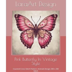Design, LaraArt Pink Butterfly In Vintage Style: Counted Cross-Stitch Pattern: Animals Design 200 x 200 Stitch: 17 (Animals and floral cross-stitches pattern) Design, LaraArt Pink Butterfly In Vintage Style: Counted Cross-Stitch Pattern: Animals Design 200 x 200 Stitch: 17 (Animals and floral cross-stitches pattern)