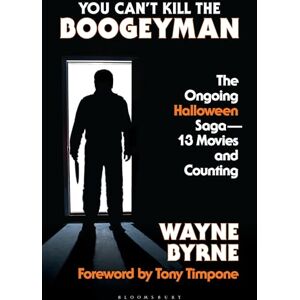 Wayne Byrne You Can't Kill the Boogeyman: The Ongoing Halloween Saga—13 Movies and Counting Wayne Byrne You Can't Kill the Boogeyman: The Ongoing Halloween Saga—13 Movies and Counting