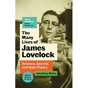 Watts, Jonathan The Many Lives of James Lovelock: Science, Secrets and Gaia Theory Watts, Jonathan The Many Lives of James Lovelock: Science, Secrets and Gaia Theory