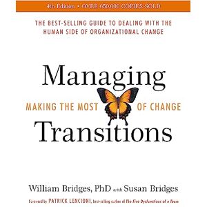 Bridges, William Managing Transitions: Making the Most of Change (Revised 4th Edition) Bridges, William Managing Transitions: Making the Most of Change (Revised 4th Edition)