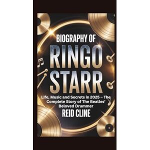 Cline, Reid BIOGRAPHY OF RINGO STARR: Life, Music and Secrets in 2025 – The Complete Story of The Beatles’ Beloved Drummer Cline, Reid BIOGRAPHY OF RINGO STARR: Life, Music and Secrets in 2025 – The Complete Story of The Beatles’ Beloved Drummer