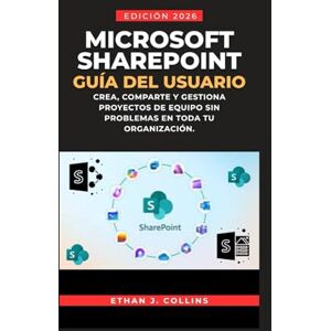 J. Collins, Ethan Guía del usuario de Microsoft SharePoint, edición 2026: Cree, comparta y gestione proyectos de equipo sin problemas en toda su organización J. Collins, Ethan Guía del usuario de Microsoft SharePoint, edición 2026: Cree, comparta y gestione proyectos de equipo sin problemas en toda su organización
