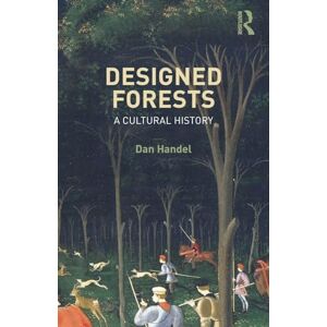 Handel, Dan Designed Forests: A Cultural History Handel, Dan Designed Forests: A Cultural History