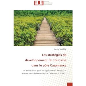 SAMBOU, Lamine Les stratégies de développement du tourisme dans le pôle Casamance: Les 31 solutions pour un rayonnement national et international de la destination Casamance: TOME 1 SAMBOU, Lamine Les stratégies de développement du tourisme dans le pôle Casamance: Les 31 solutions pour un rayonnement national et international de la destination Casamance: TOME 1