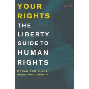 Addis, Megan Your Rights Eighth Edition: The Liberty Guide to Human Rights (Your Rights: The Liberty Guide to Human Rights) Addis, Megan Your Rights Eighth Edition: The Liberty Guide to Human Rights (Your Rights: The Liberty Guide to Human Rights)