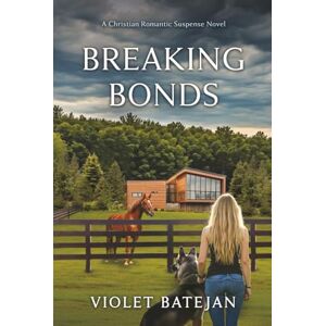 Batejan, Violet Breaking Bonds: A Christian Romantic Suspense Novel Batejan, Violet Breaking Bonds: A Christian Romantic Suspense Novel