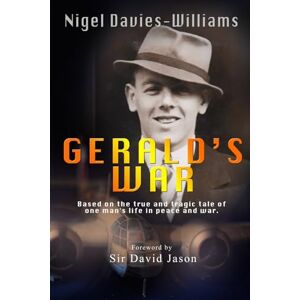 Davies-Williams, Nigel Gerald's War: The true and tragic tale of one man's life in peace and war Davies-Williams, Nigel Gerald's War: The true and tragic tale of one man's life in peace and war