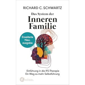 Schwartz, Richard C. Das System der Inneren Familie: Einführung in die IFS-Therapie Ein Weg zu mehr Selbstführung Erweiterte Neuausgabe Schwartz, Richard C. Das System der Inneren Familie: Einführung in die IFS-Therapie Ein Weg zu mehr Selbstführung Erweiterte Neuausgabe