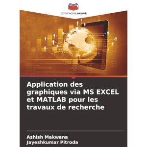 MAKWANA, ASHISH Application des graphiques via MS EXCEL et MATLAB pour les travaux de recherche MAKWANA, ASHISH Application des graphiques via MS EXCEL et MATLAB pour les travaux de recherche