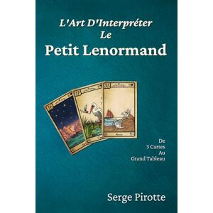 Pirotte, Serge L'Art d'Interpréter le Petit Lenormand Pirotte, Serge L'Art d'Interpréter le Petit Lenormand