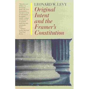 Levy, Leonard Original Intent and the Framers' Constitution Levy, Leonard Original Intent and the Framers' Constitution