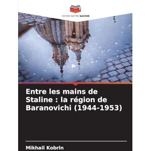 Kobrin, Mikhail Entre les mains de Staline: la région de Baranovichi (1944-1953) Kobrin, Mikhail Entre les mains de Staline: la région de Baranovichi (1944-1953)