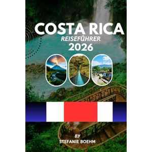 Boehm, Stefanie COSTA RICA REISEFÜHRER 2026: Erkunden Sie Regenwälder, Strände, Vulkane und Nationalparks mit vollständigen Reiserouten, Insider-Tipps und aktuellen Informationen. Reisehinweise. Boehm, Stefanie COSTA RICA REISEFÜHRER 2026: Erkunden Sie Regenwälder, Strände, Vulkane und Nationalparks mit vollständigen Reiserouten, Insider-Tipps und aktuellen Informationen. Reisehinweise.